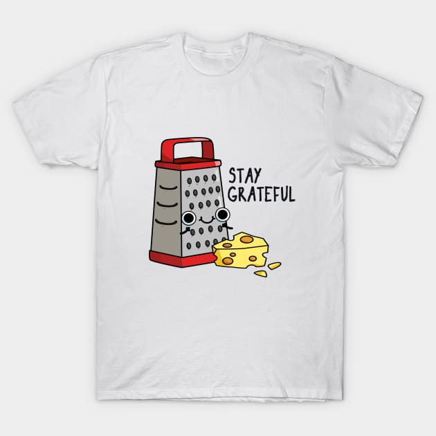 Stay Grateful Funny Cheese Pun T-Shirt by punnybone